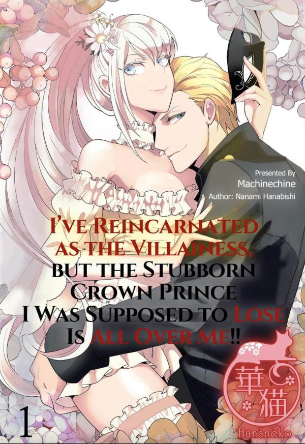 I've Reincarnated as the Villainess, but the Stubborn Crown Prince I Was Supposed to Lose Is All Over Me!! (Official)